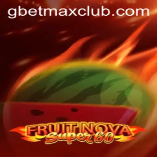 FruitNovaSuper60: A Thrilling Gaming Experience with GBET MAX
