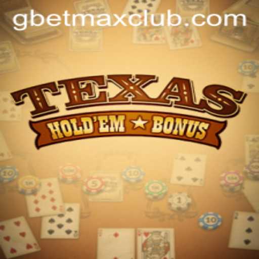 Exploring the Exciting World of Texas Hold'em Bonus: The Role of GBET MAX